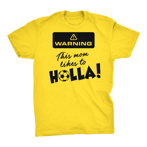 WARNING - This Mom Like To Holla - Funny Soccer Mom T-shirt 002