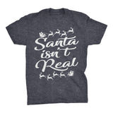 Santa Isn't Real - Christmas T-shirt