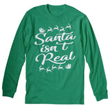 Santa Isn't Real - Christmas Long Sleeve Shirt