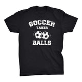 Soccer Takes Balls - Distressed Print -  Funny Sports Pun Gift T-Shirt
