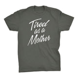Tired As A Mother - Mother's Day Gift Mom T-shirt 001 Distressed