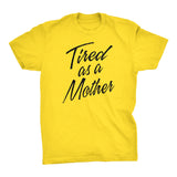 Tired As A Mother - Mother's Day Gift Mom T-shirt 001 Distressed