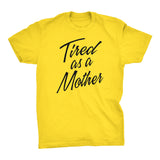 Tired As A Mother - Mother's Day Gift Mom T-shirt 001