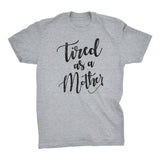 Tired As A Mother - Mother's Day Gift Mom T-shirt 002 Distressed
