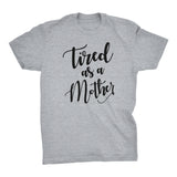 Tired As A Mother - Mother's Day Gift Mom T-shirt 002