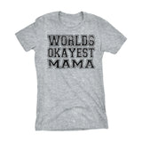 World's Okayest MAMA 001 Mother's Day Mom Laddies Fit T-shirt