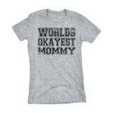 World's Okayest MOMMY 001 Mother's Day Mom Laddies Fit T-shirt